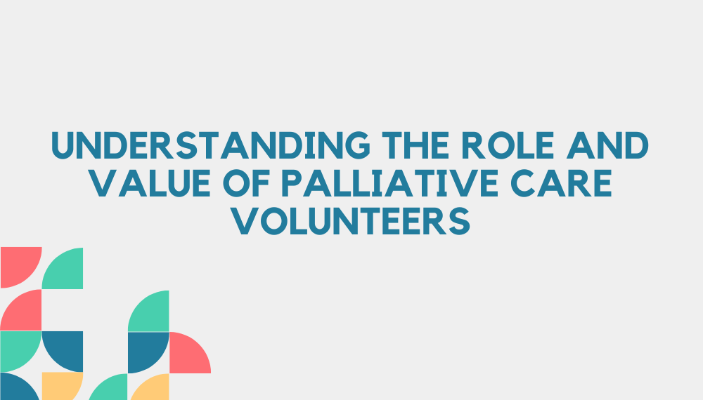Understanding the role and value of Palliative Care volunteers