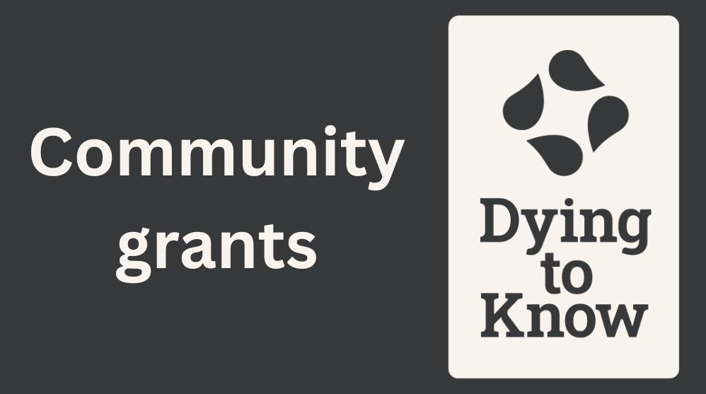 Dying to Know Grants Program